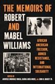 The Memoirs of Robert and Mabel Williams: African American Freedom, Armed Resistance, and International Solidarity Book Cover