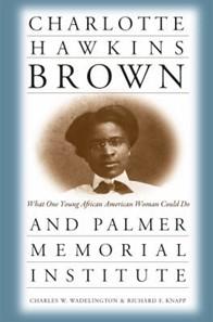 Charlotte Hawkins Brown and Palmer Memorial Institute: What One Young African American Woman Could Do Book Cover