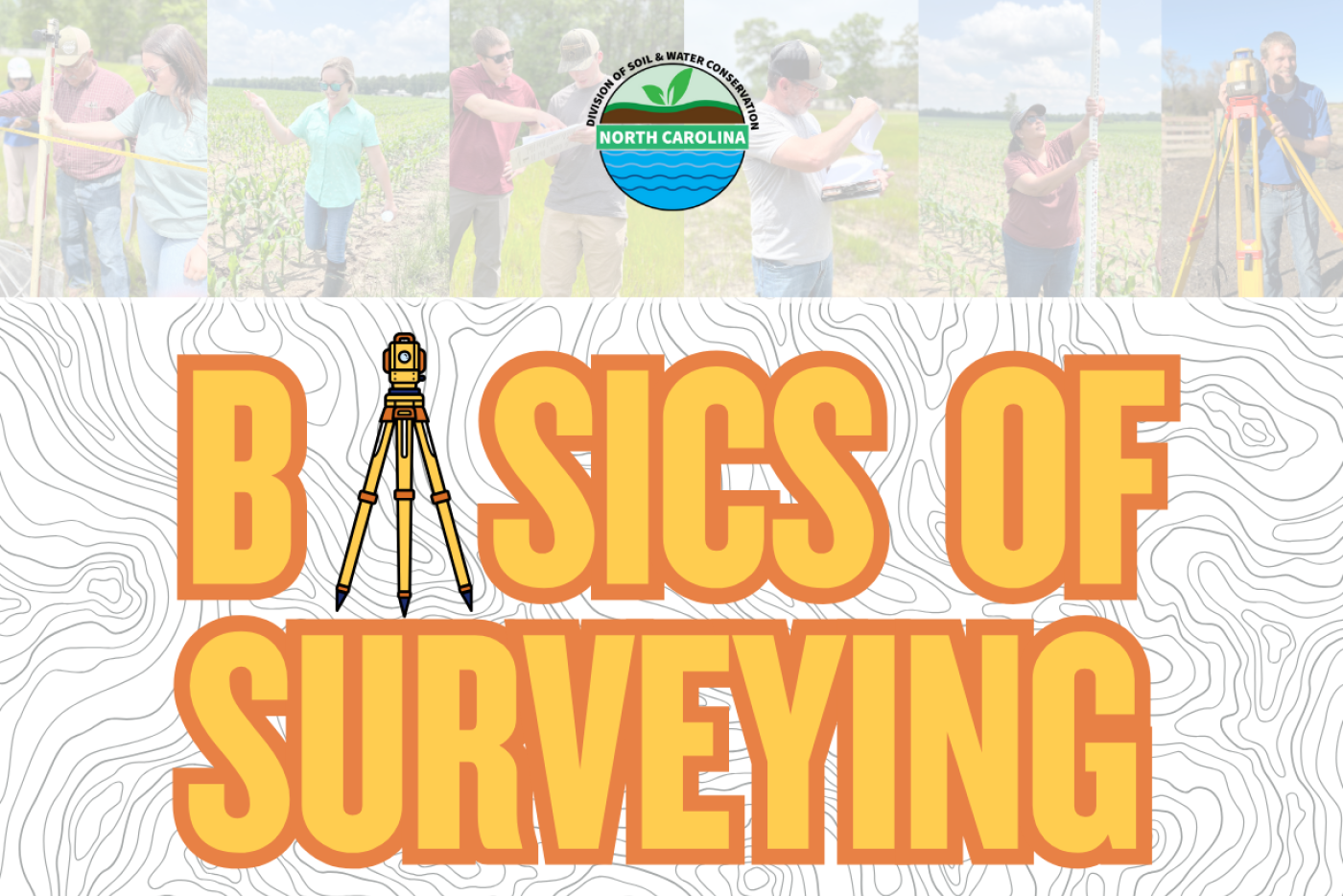 6 photos of people doing surveying in field and logo of Basics of Surveying behind topographic lines