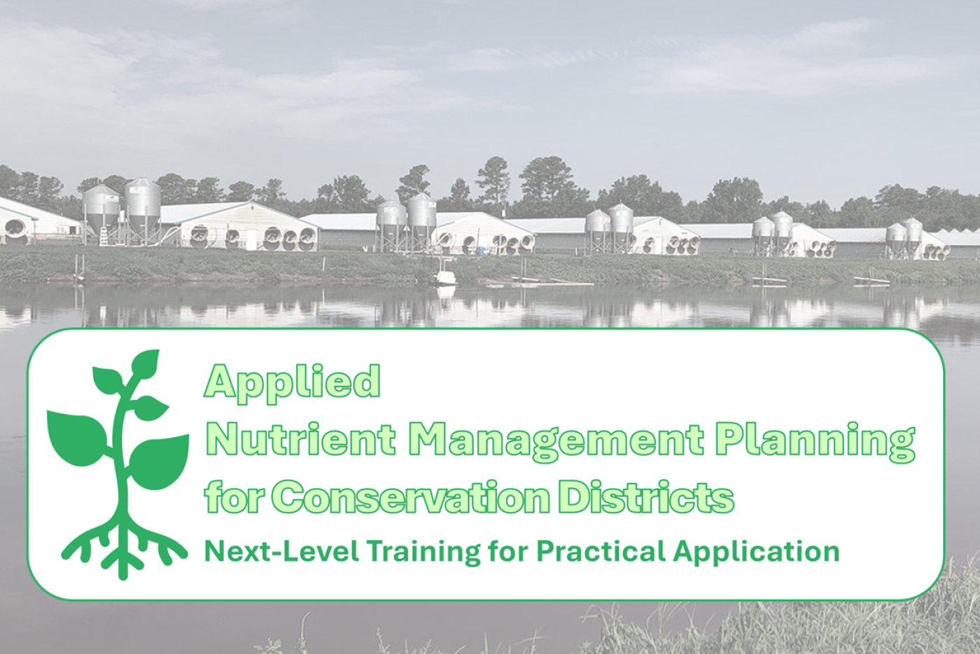 Logo behind a farming operation. Logo: Plant Growing with Roots Icon and it bold text says Applied Nutrient Management Planning for Conservation Districts; Next-Level Training for Practical Application