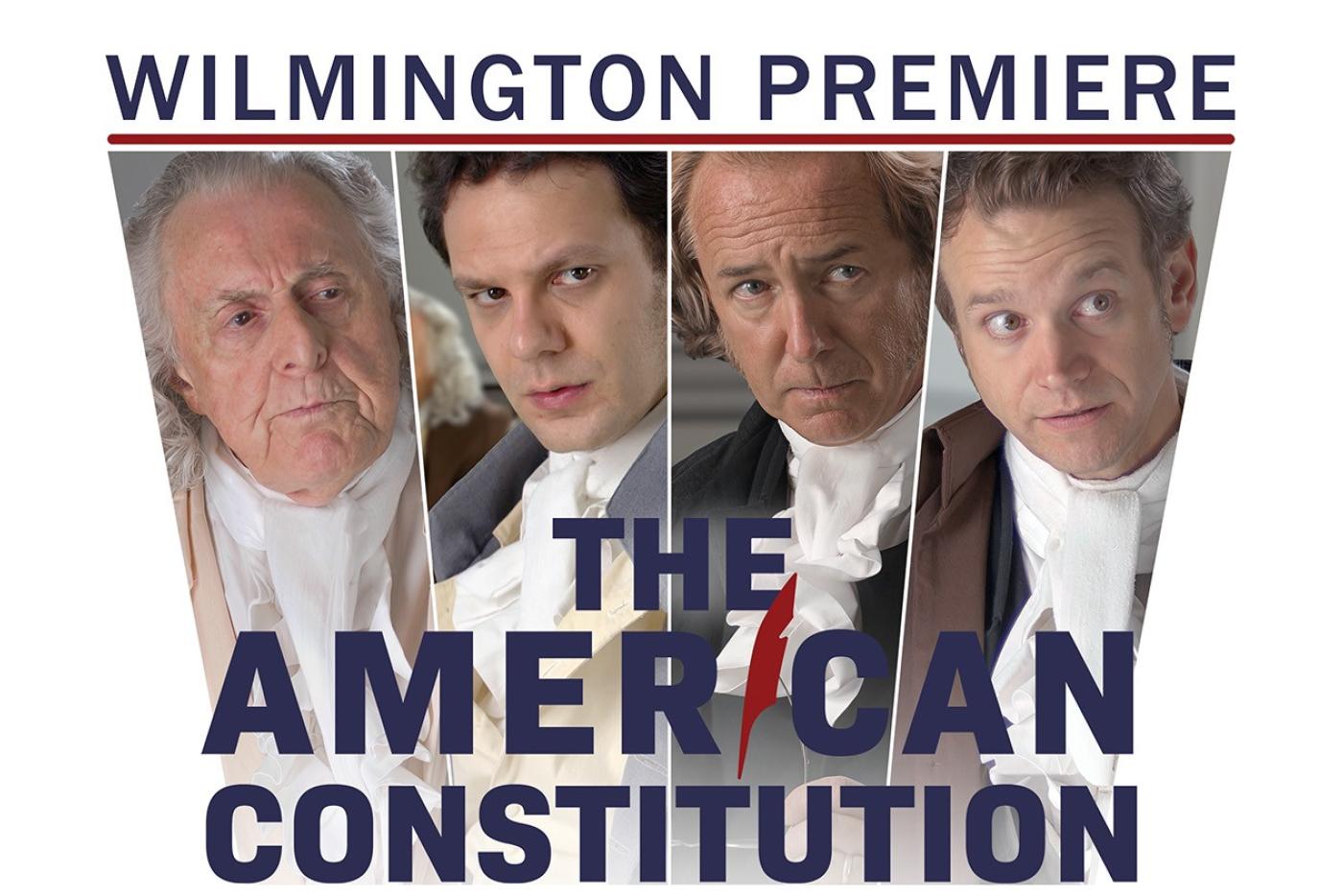 Four men dressed in Revolution era clothing. Text reads "Wilmington Premiere: The American Constitution".