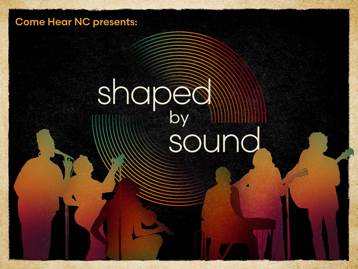 Come Hear NC Presents: Shaped by Sound