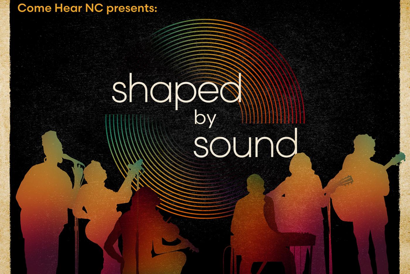 Come Hear NC Presents: Shaped by Sound