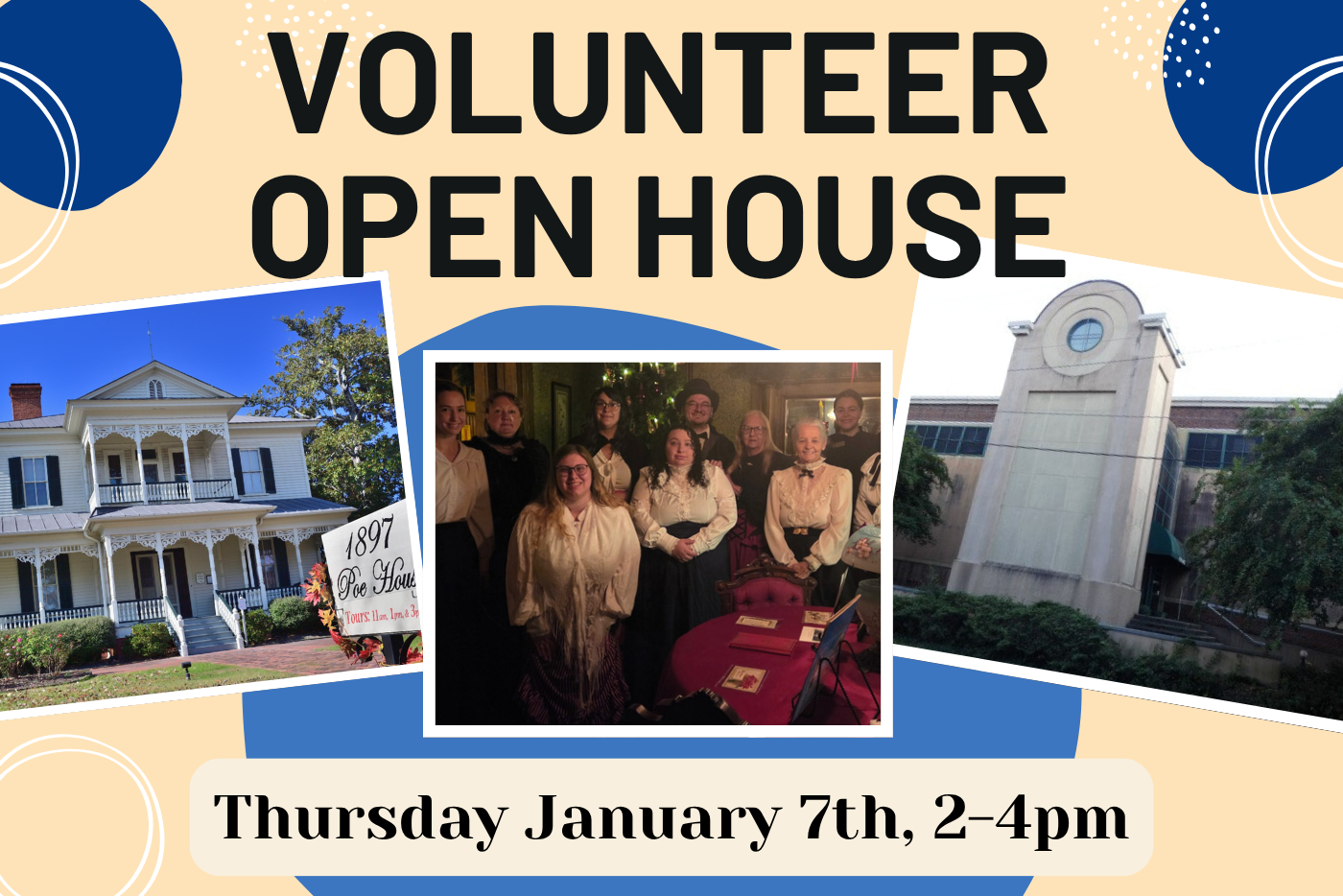 Graphic advertising volunteer open house. Has three images, the left of a Victorian House, the center is 8 individuals dressed in Early 120th century attire, and the right is the exterior of a building. 