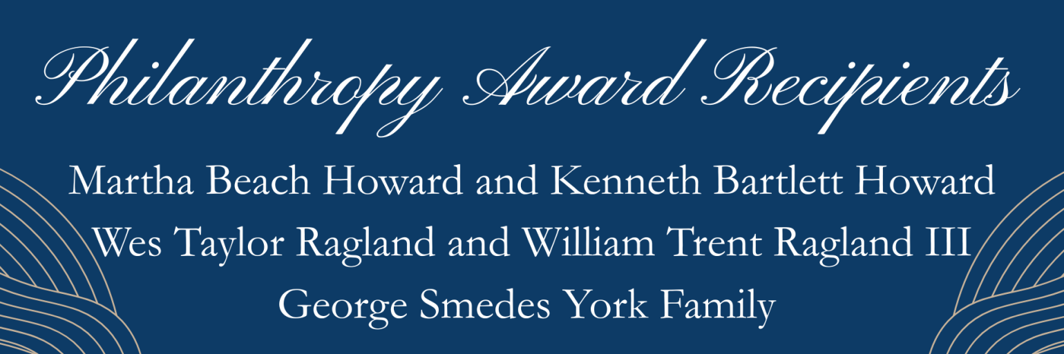 Blue banner with white script text listing philanthropy award recipients: Martha Beach Howard and Kenneth Bartlett Howard, Wes Taylor Ragland and William Trent Ragland III, George Smedes York Family.