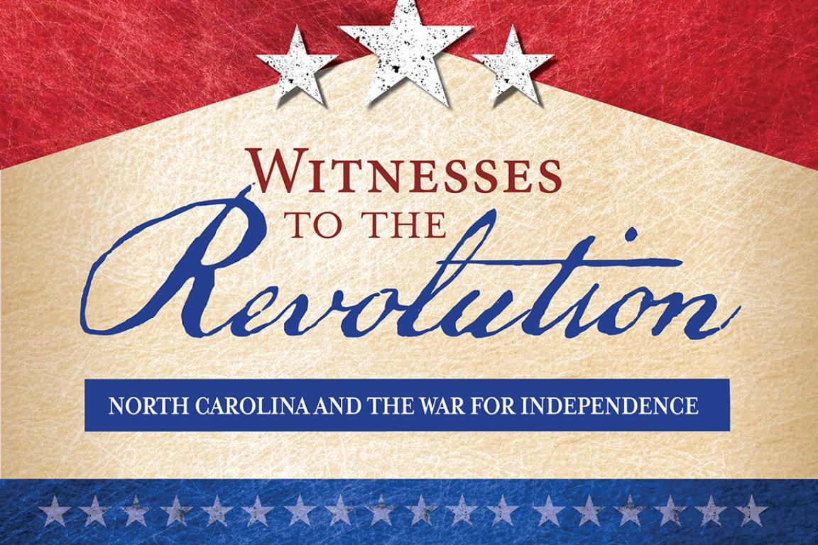 Red white and blue graphic with three starts above the title Witnesses to the Revolution, North Carolina and the War for Independence 