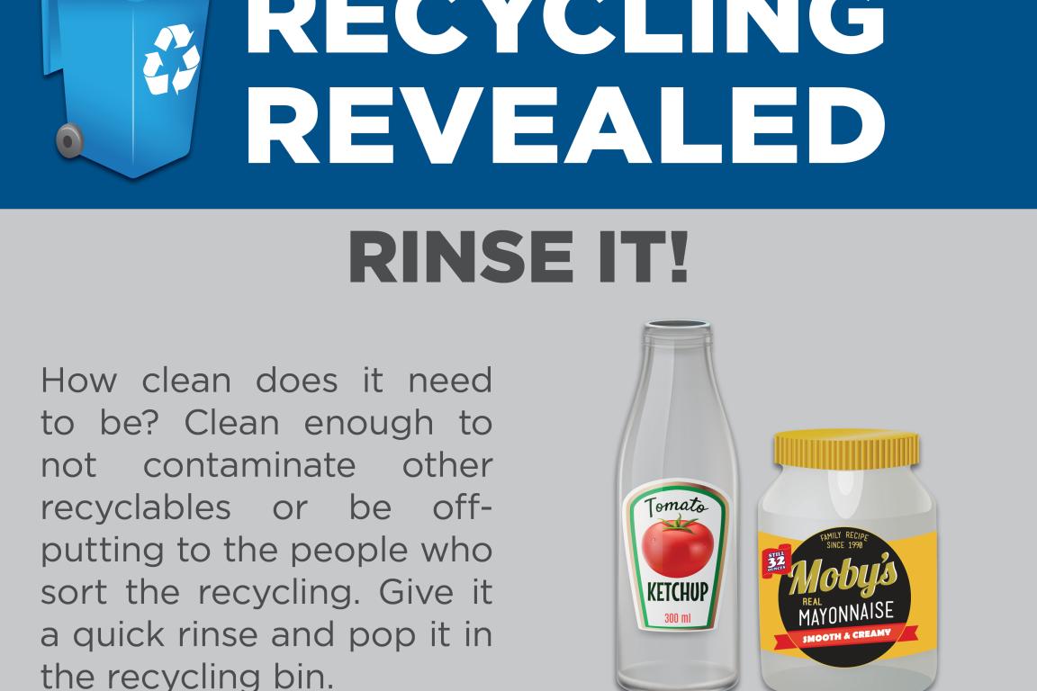 Give recyclables a quick rinse before recycling.
