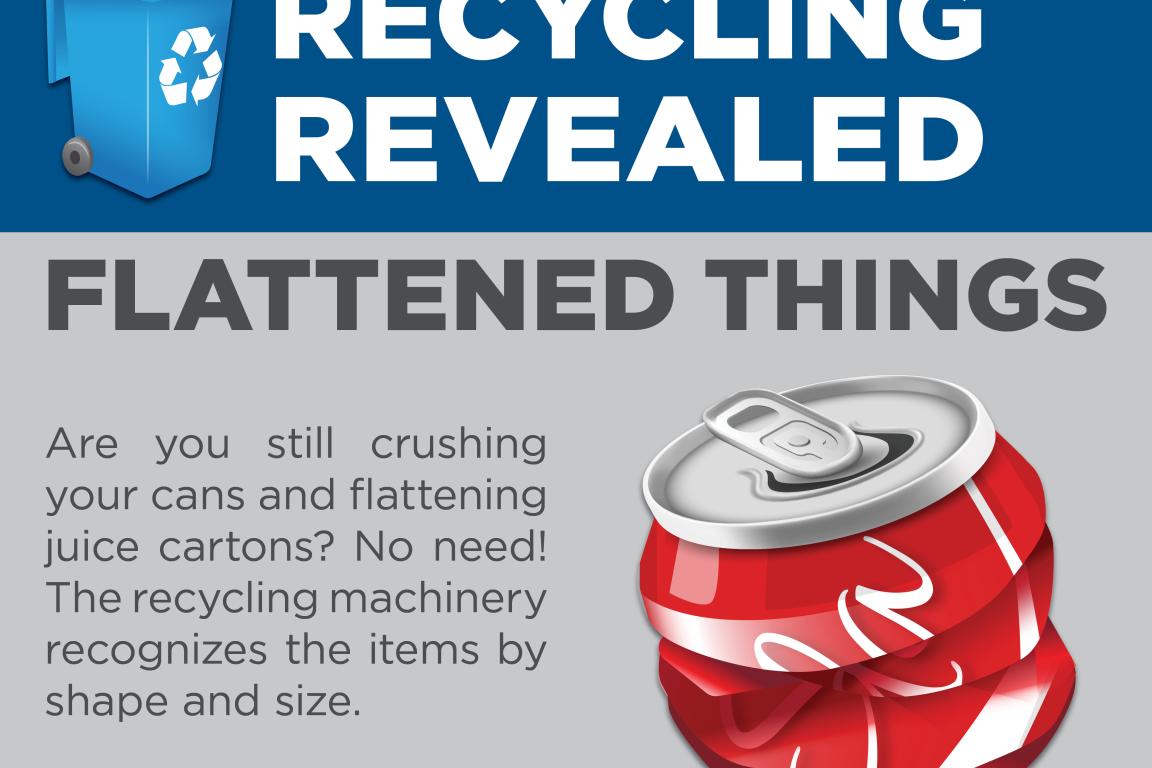 You do not need to crush cans or flatten juice cartons for them to be recycled.