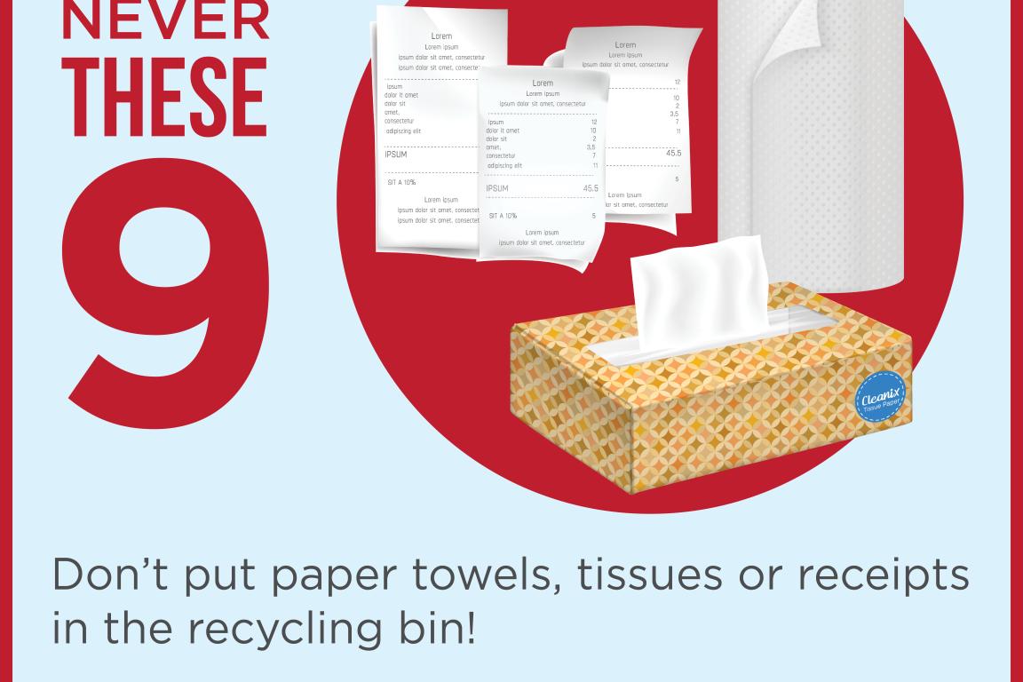 Never paper towels, tissues, or receipts