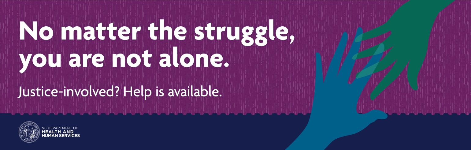 No matter the struggle, you are not alone. Justice involved? Help is available.