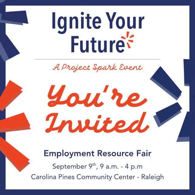 Project Spark Employment Resource Fair: September 9, 2025, 9am – 4pm. Carolina Pines Community Center, Raleigh NC.