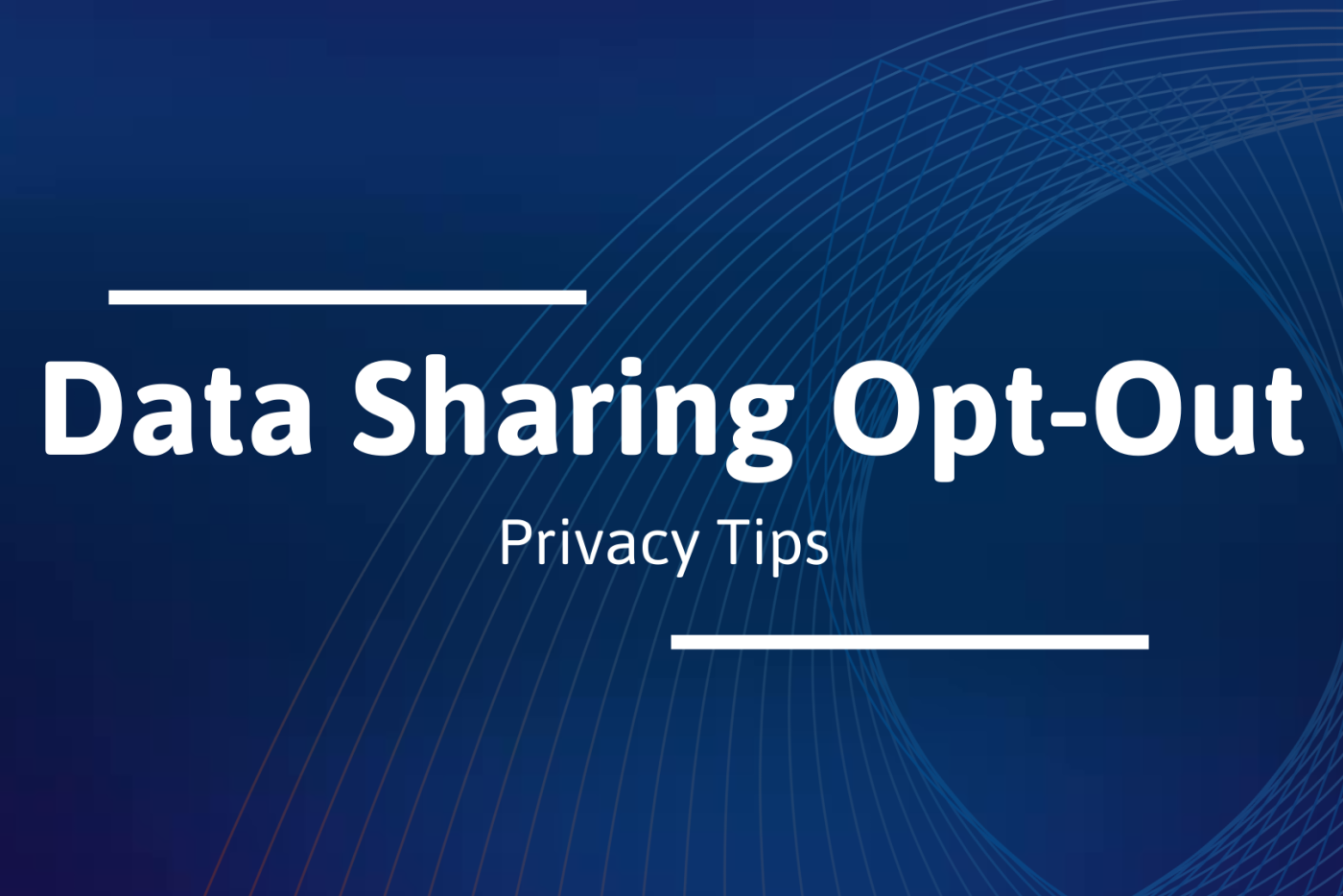 A graphic that reads "Data Sharing Opt-Out: Privacy Tips" on a blue background 