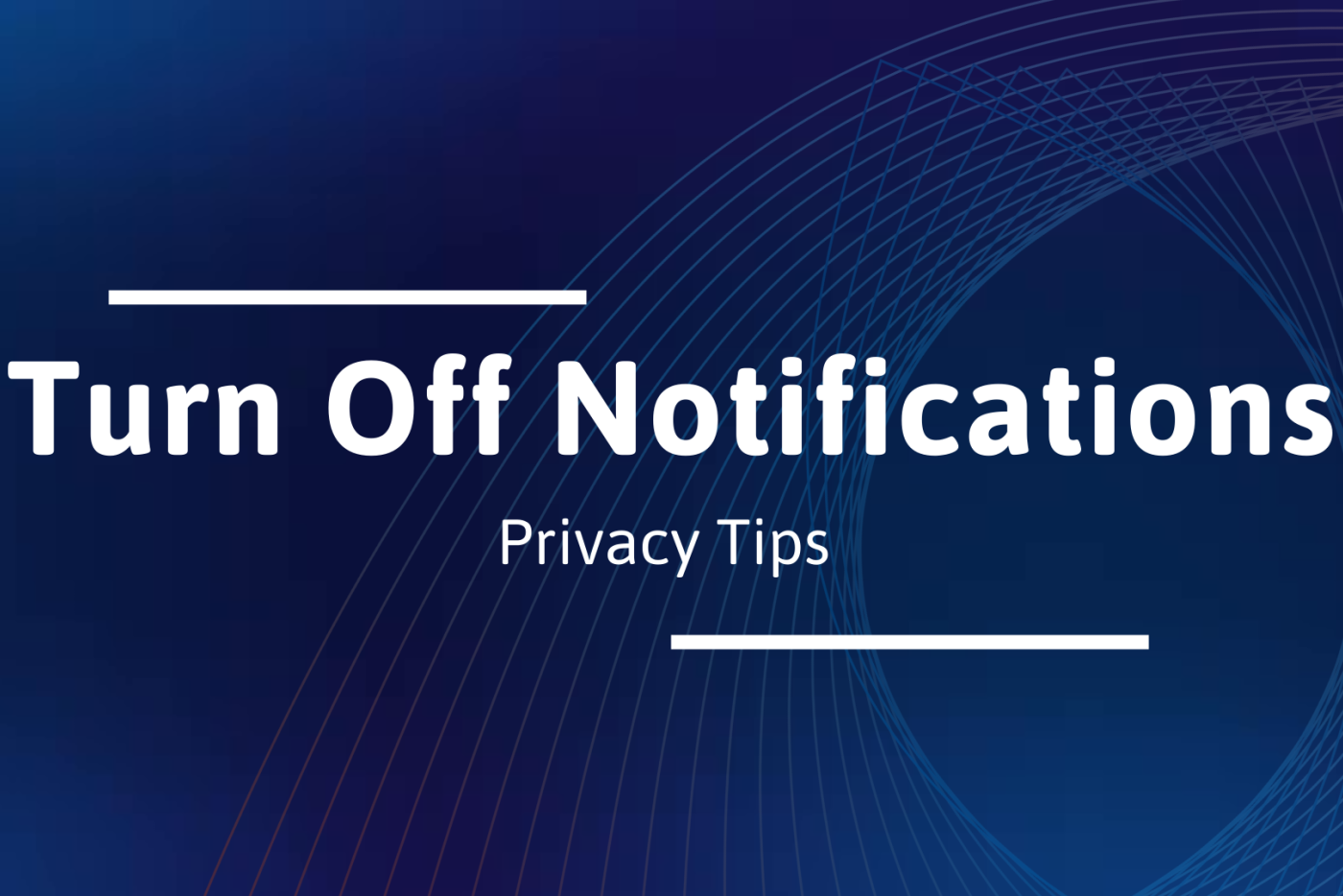 The image reads "Turn Off Notifications: Privacy Tips" on a blue background