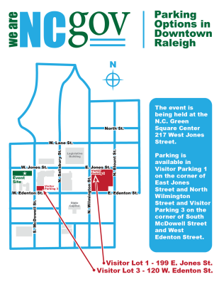 Parking options in downtown Raleigh: The event is being held at the N.C. Green Square Center at 217 West Jones Street. Parking is available in Visitor Parking Lot 1, 199 East Jones Street, or the corner of East Jones Street and North Wilmington Street, and Visitor Parking Lot 3, 120 West Edenton Street, or the corner of South McDowell Street and West Edenton Street.