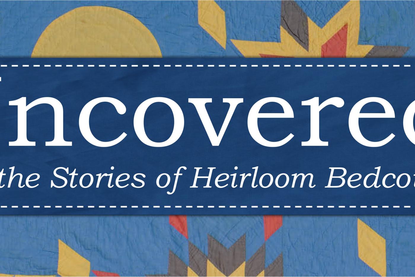 Uncovered: Airing the stories of heirloom bedcoverings 