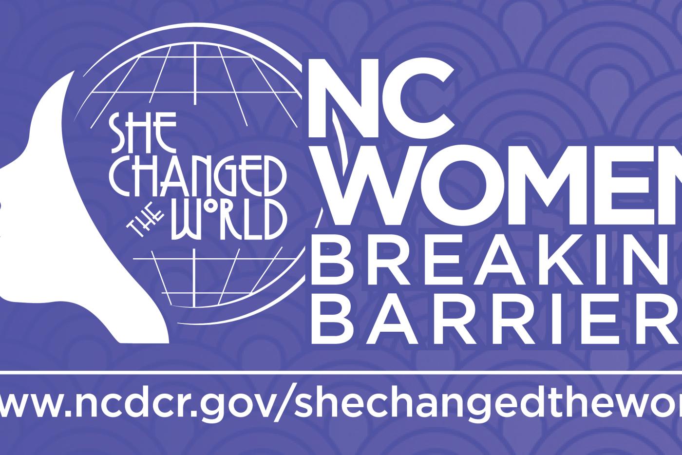 A graphic that reads "She Changed the World" and "NC Women Breaking Barriers".