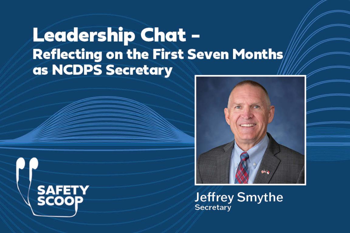 Blue slide with title, "Leadership Chat - Reflecting on the First Seven Months as NCDPS Secretary." Photo of secretary Jeffrey Smythe under title.