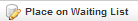 Place on Waiting List button