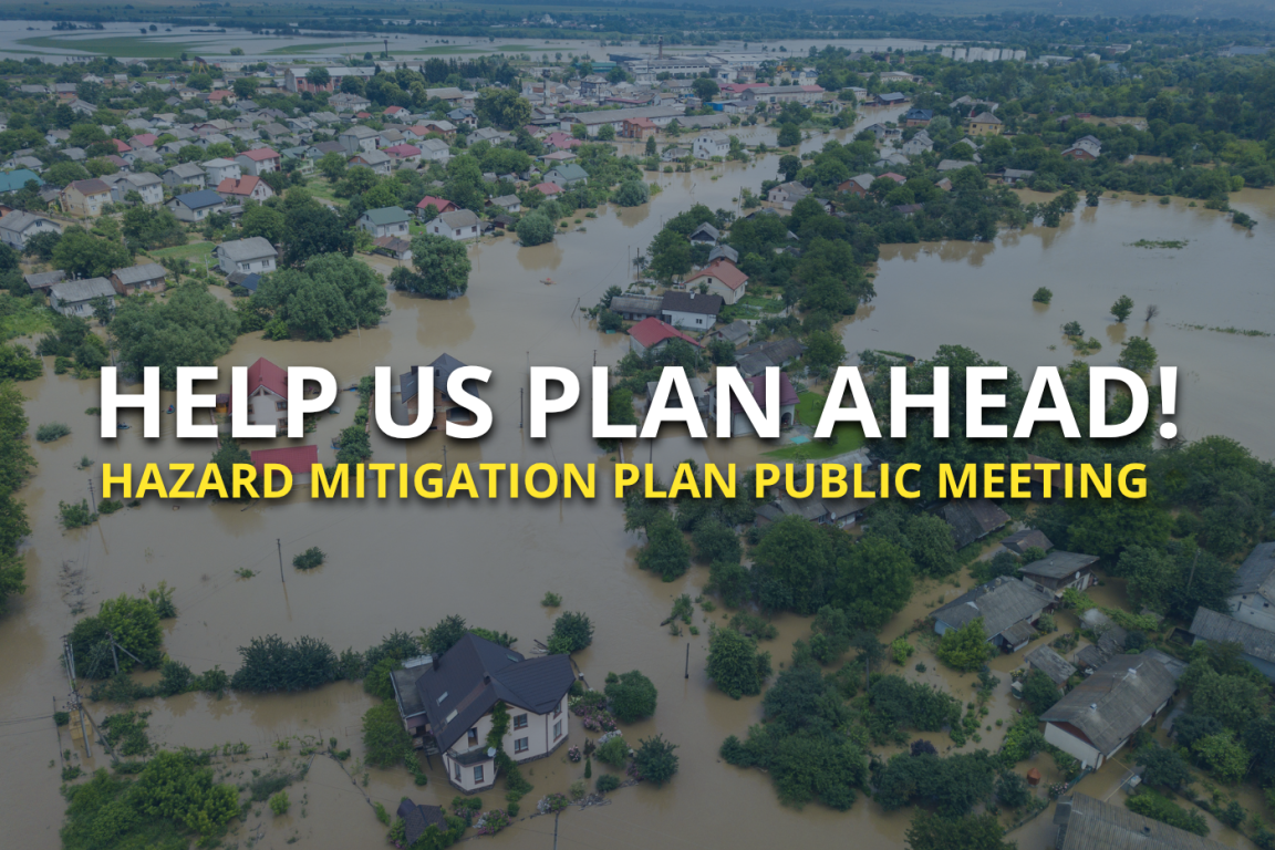 Help Us Plan Ahead! Hazard mitigation plan public meeting.