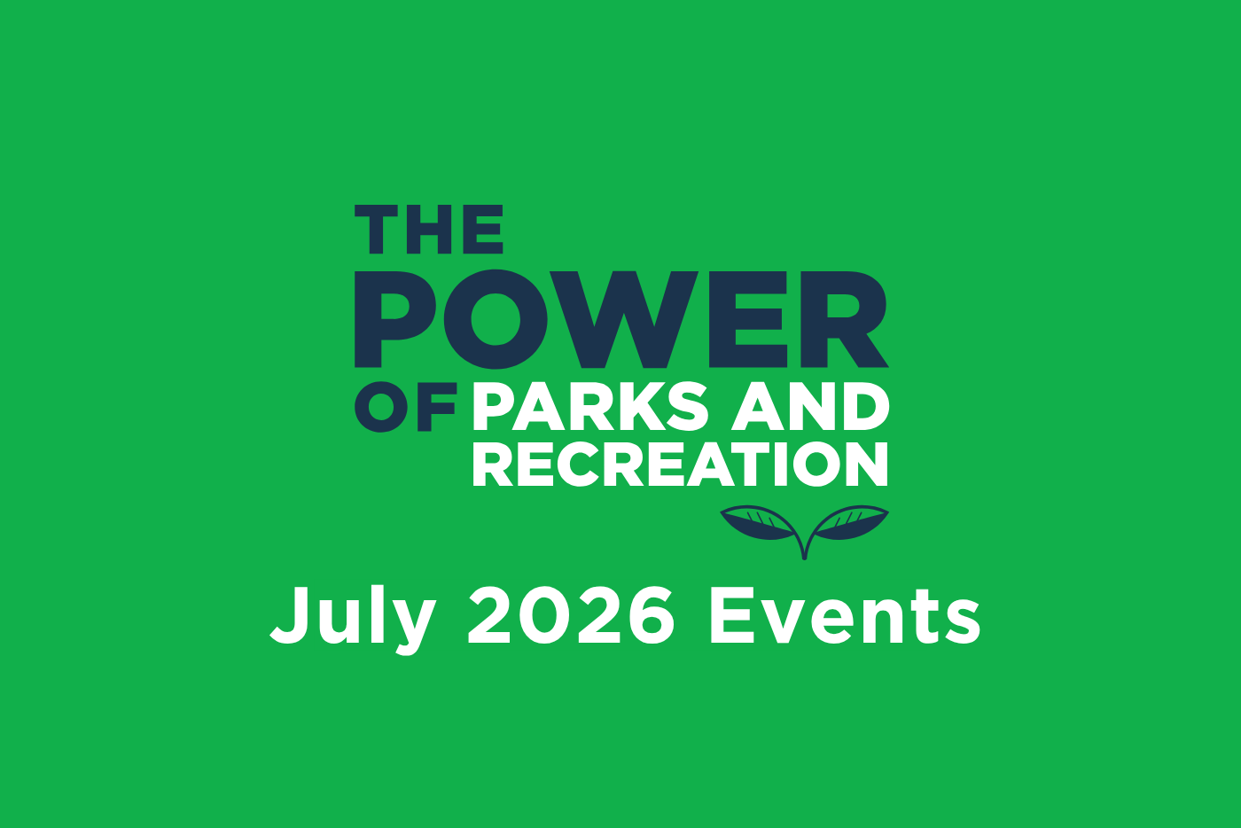 Green background with bold text announcing The Power of Parks and Recreation July 2026 Events.