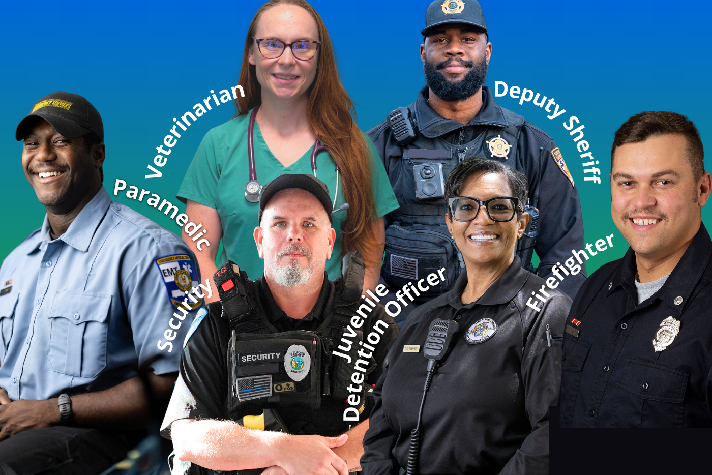 Six professionals including: a paramedic, veterinarian, Deputy Sheriff, security officer, juvenile detention officer, and firefighter, each in their respective uniforms.