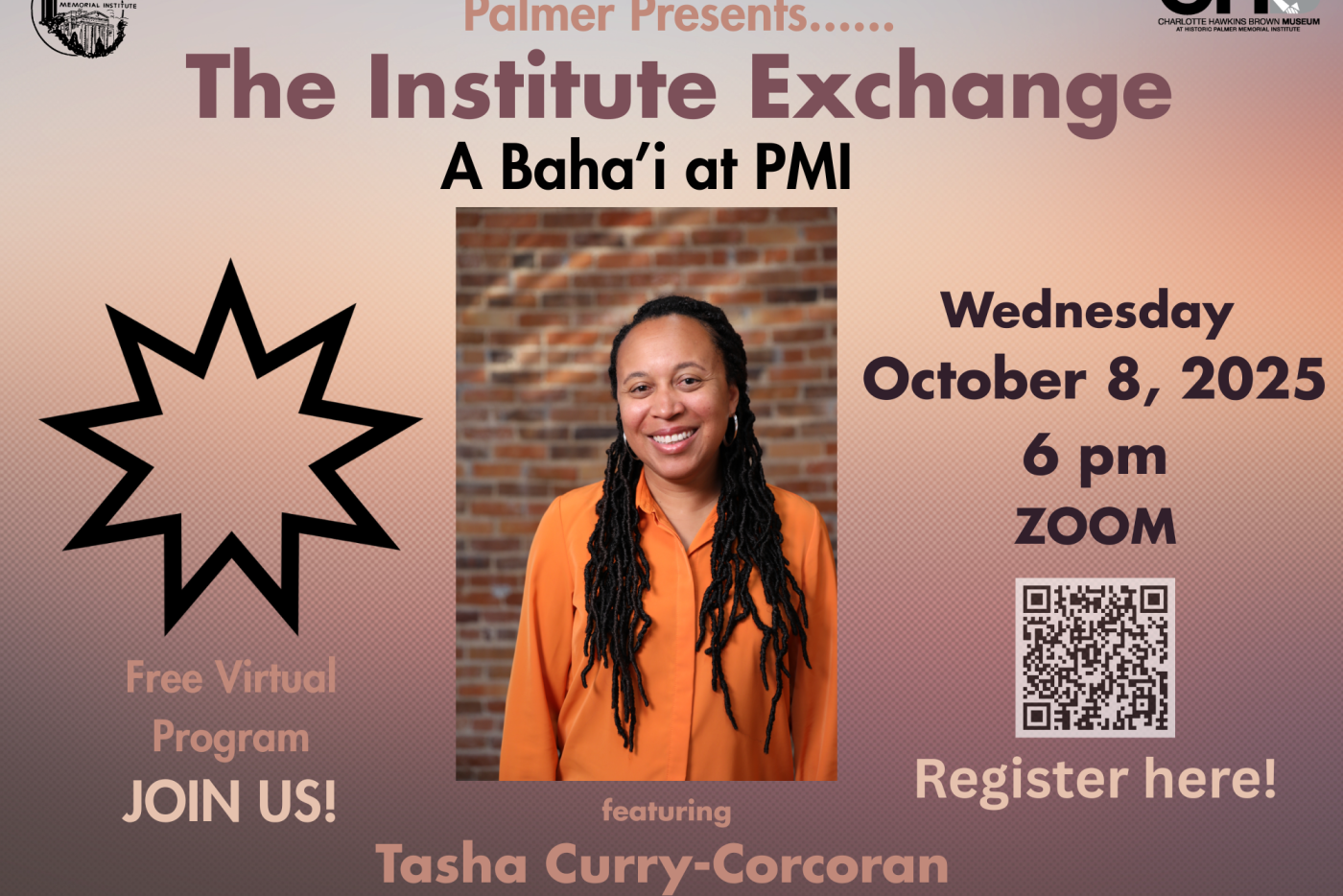 Image shows a flyer with a picture of a woman with braided hair and an orange shirt. The title reads "Palmer Presents...The Institute Exchange: A Baha'i at PMI with Tasha Curry-Corcoran"