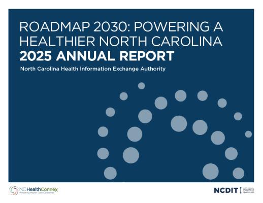 Roadmap 2030: Powering a healthier north carolina, 2025 Annual Report, North Carolina Health Information Exchange Authority
