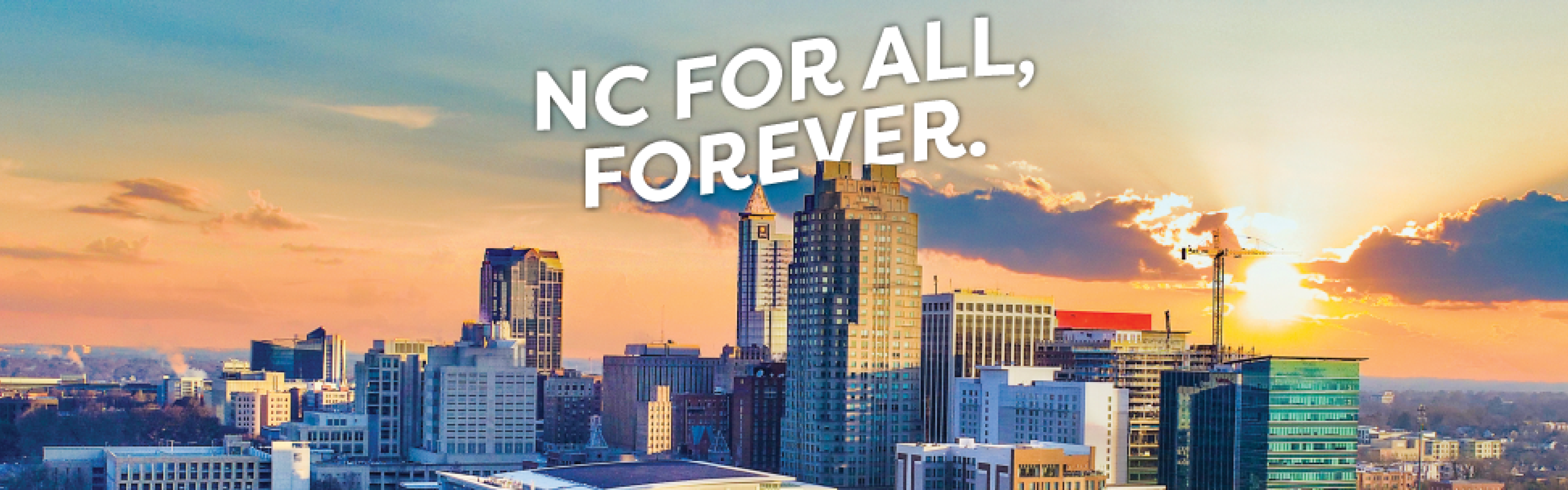 Raleigh, NC skyline. Reads "NC for all, forever."