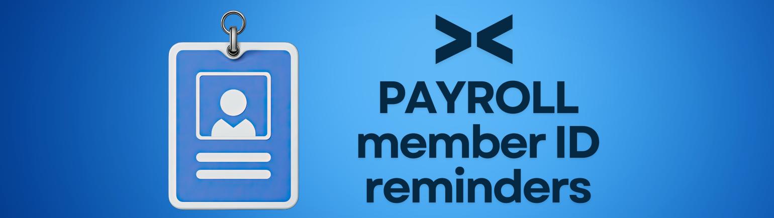 Payroll Member ID Reminders