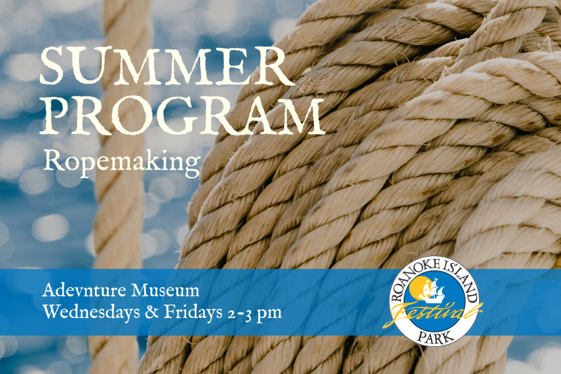 Alt text: "Close-up of thick rope with a blurred blue sea background. Text announces 'Summer Program: Ropemaking' at Roanoke Island Festival Park, Adventure Museum, Wednesdays & Fridays, 2-3 pm."