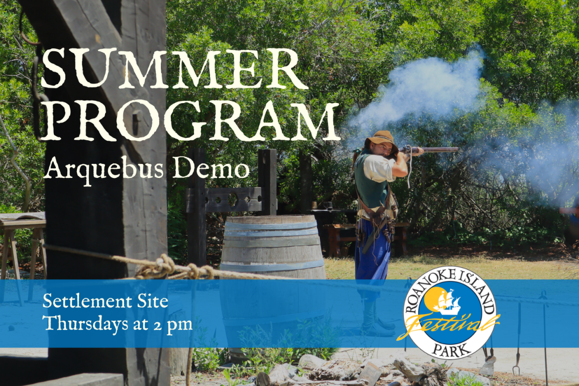 Summer Program poster for an "Arquebus Demo" at Roanoke Island Festival Park. Shows a reenactor firing a musket, with smoke and greenery background.