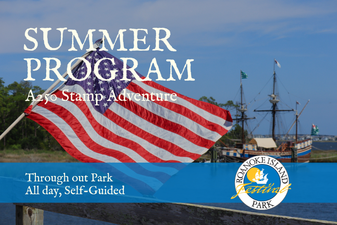 An American flag waves with a historic ship replica in the background. Text: "Summer Program, A250 Stamp Adventure, Roanoke Island Festival Park, all-day, self-guided."
