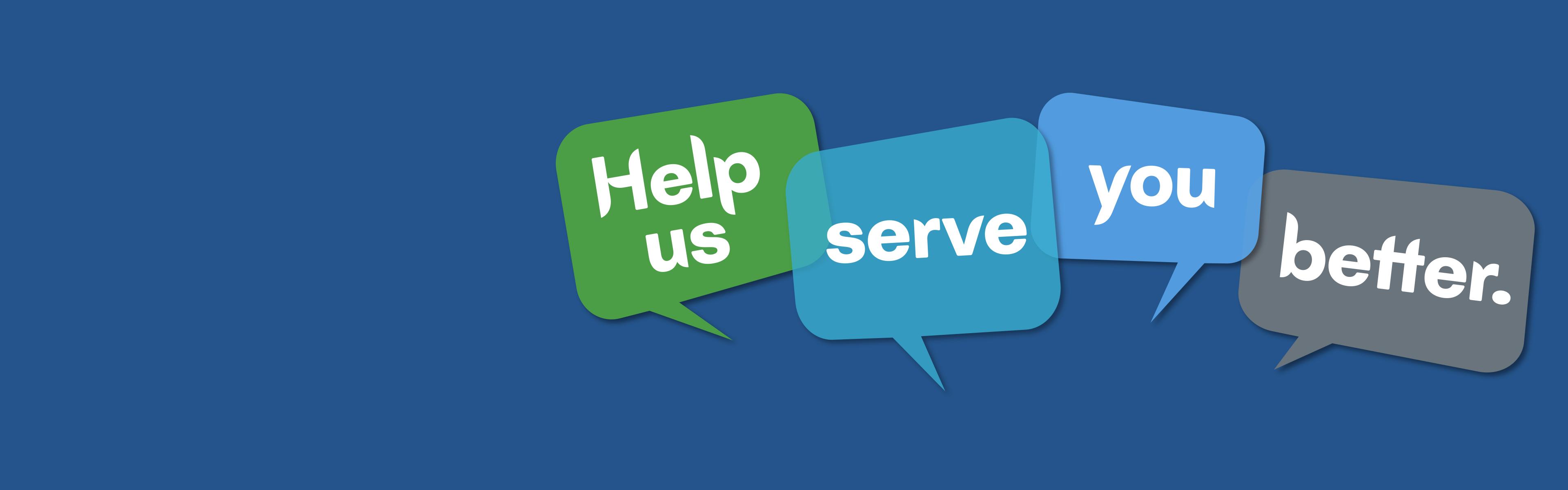 Help up serve you better.