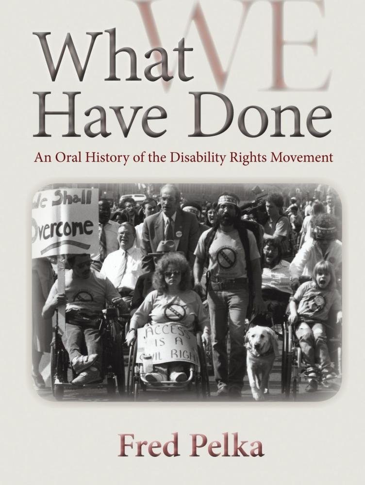 Book cover for What We Have Done: An Oral History of Disability Rights