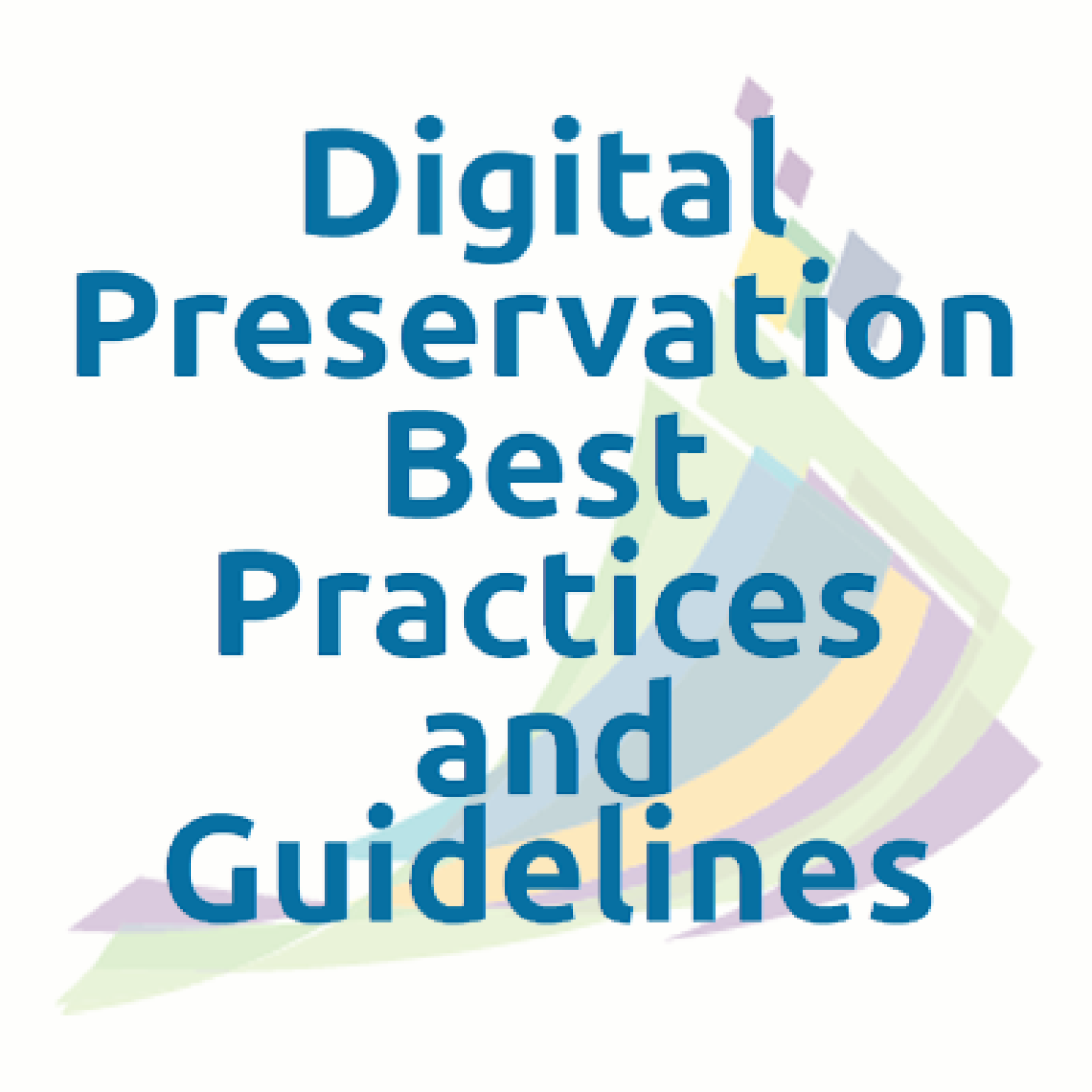 Digital Preservation Best Practices and Guidelines