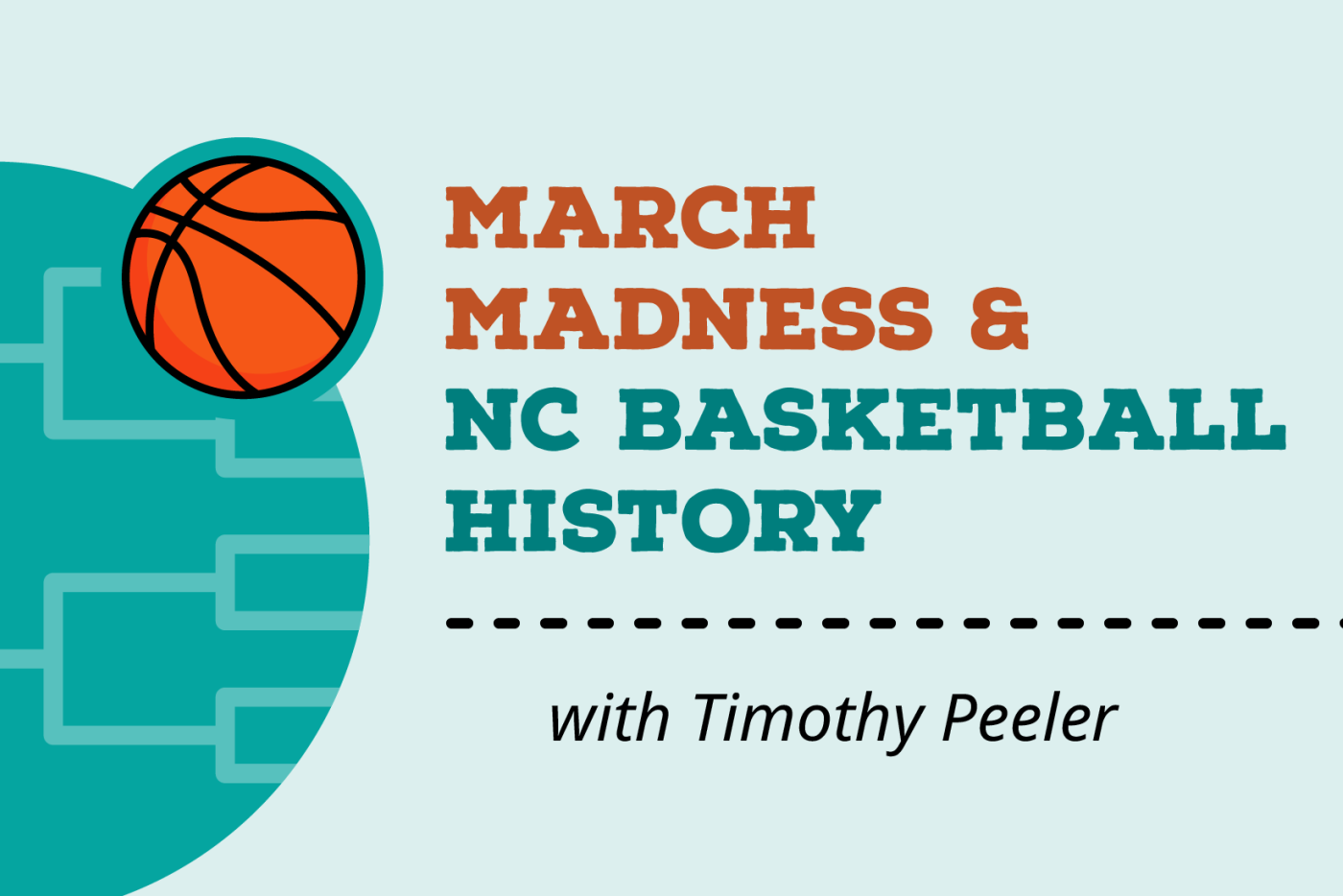 A team and orange graphic featuring a basketball and the title of the event: March Madness and NC Basketball History with Timothy Peeler