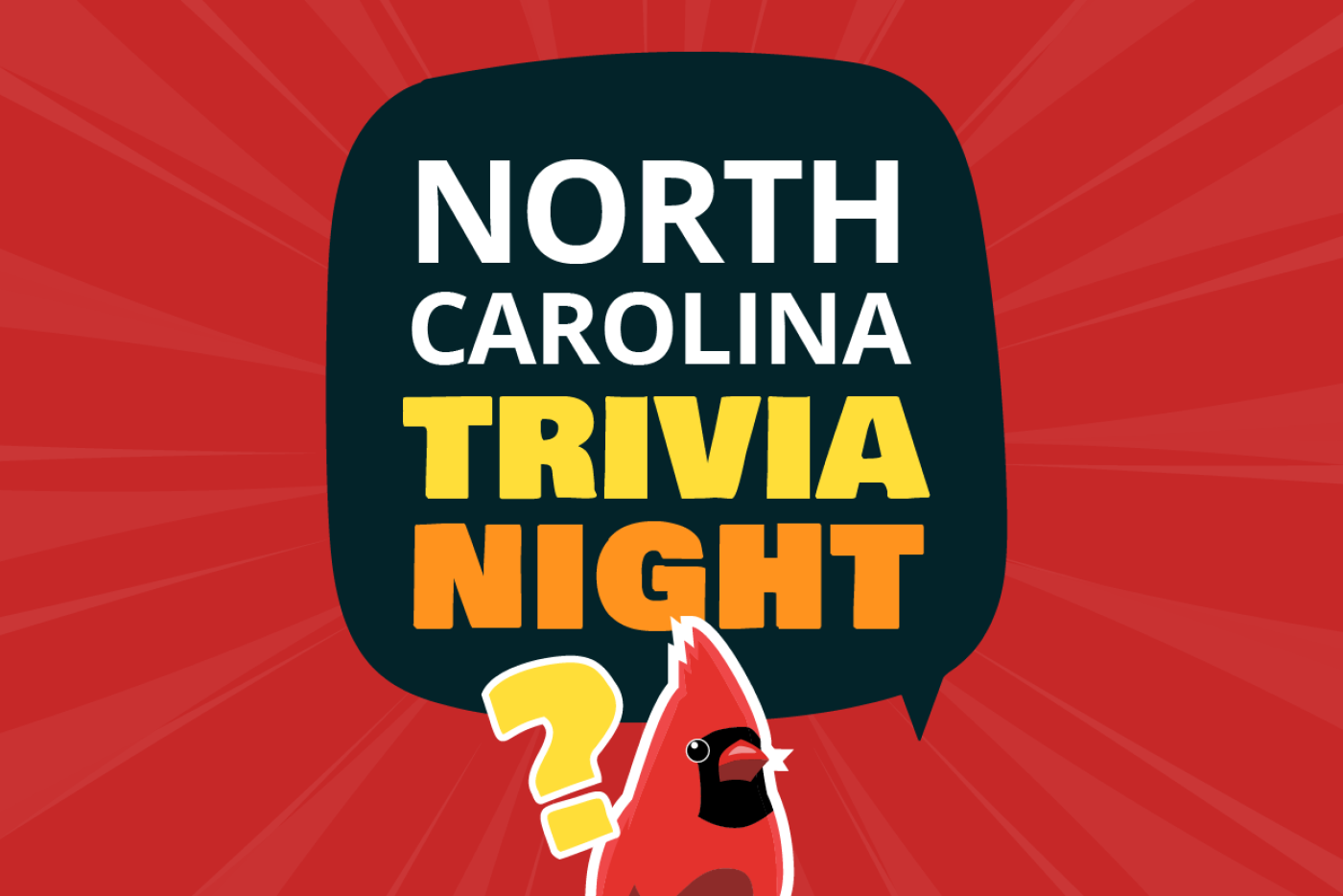 Red background with a red Cardinal (bird)with a Black speech bubble that says " North Carolina Trivia Night"