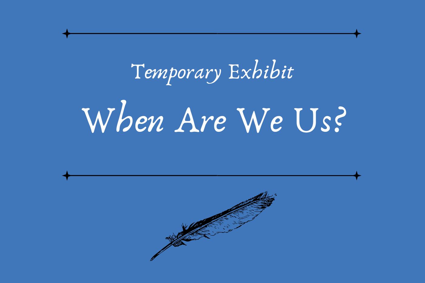 Event card for temporary exhibit "When Are We Us?"